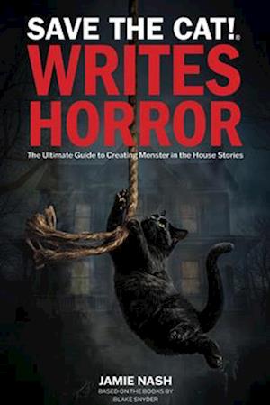 Cover for Jamie Nash · Save the Cat!(r) Writes Horror: The Ultimate Guide to Creating Monster in the House Stories (Paperback Book) (2025)
