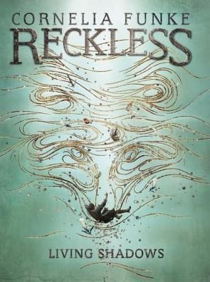 Cover for Cornelia Funke · Living Shadows - Reckless (Hardcover Book) (2016)