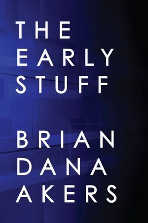 Cover for Brian Dana Akers · The Early Stuff (Hardcover Book) (2014)