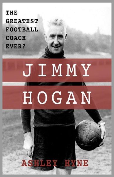 Cover for Ashley Hyne · Jimmy Hogan: The Greatest Football Coach Ever? (Paperback Book) (2019)