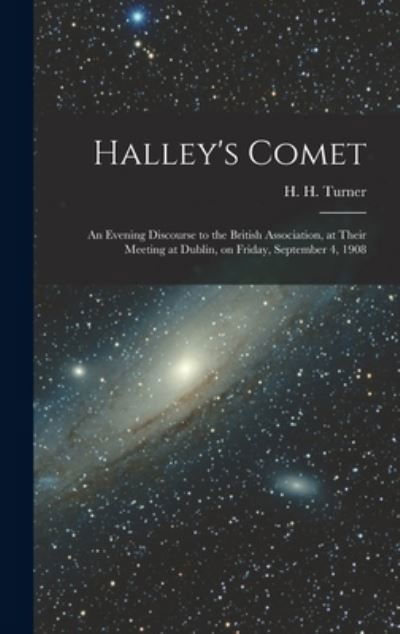 Cover for H H (Herbert Hall) 1861-1930 Turner · Halley's Comet; an Evening Discourse to the British Association, at Their Meeting at Dublin, on Friday, September 4, 1908 (Hardcover bog) (2021)