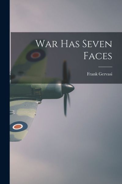 Cover for Frank 1908-1990 Gervasi · War Has Seven Faces (Paperback Book) (2021)