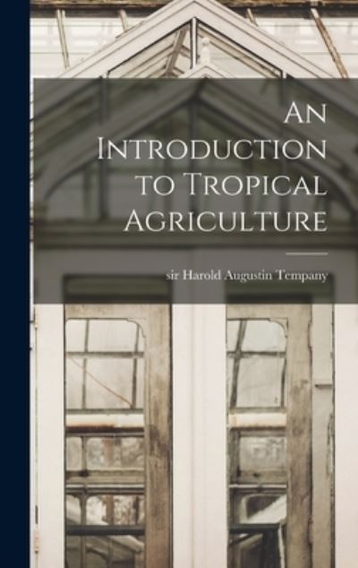 Cover for Sir Harold Augustin Tempany · An Introduction to Tropical Agriculture (Hardcover Book) (2021)