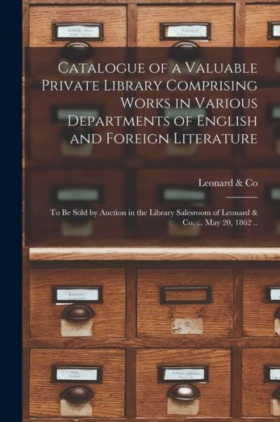 Cover for Mass ) Leonard &amp; Co (Boston · Catalogue of a Valuable Private Library Comprising Works in Various Departments of English and Foreign Literature (Paperback Book) (2021)