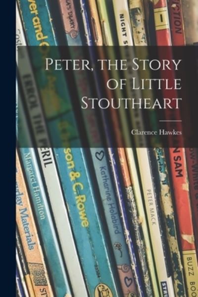 Cover for Clarence 1869-1954 Hawkes · Peter, the Story of Little Stoutheart (Paperback Book) (2021)