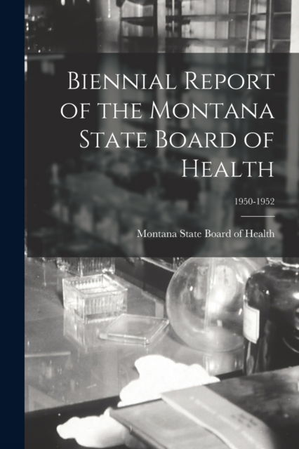 Cover for Montana State Board of Health · Biennial Report of the Montana State Board of Health; 1950-1952 (Paperback Book) (2021)