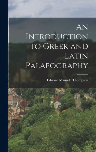 Cover for Edward Maunde Thompson · Introduction to Greek and Latin Palaeography (Bok) (2022)