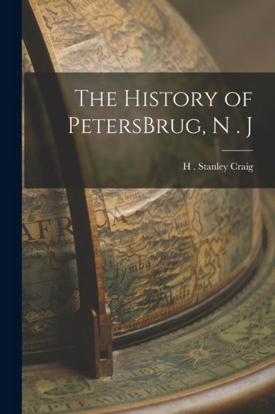Cover for H. Stanley Craig · History of PetersBrug, N . J (Book) (2022)