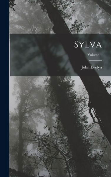 Cover for John Evelyn · Sylva; Volume 1 (Book) (2022)