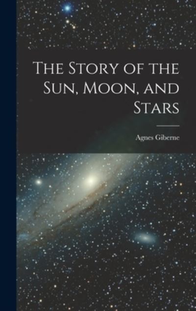 Cover for Agnes Giberne · Story of the Sun, Moon, and Stars (Bok) (2022)