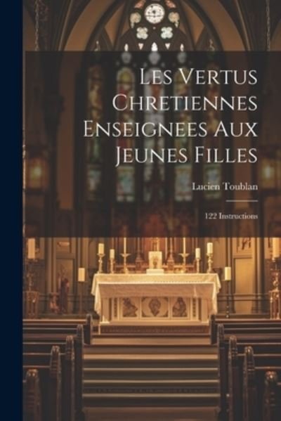 Cover for Toublan Lucien · Vertus Chretiennes Enseignees Aux Jeunes Filles (Bog) (2023)