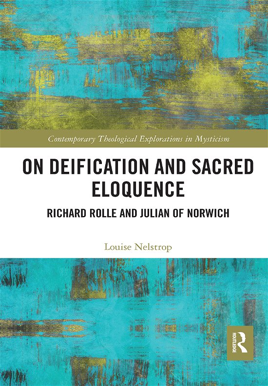 On Deification and Sacred Eloquence: Richard Rolle and Julian of Norwich - Contemporary Theological Explorations in Mysticism - Louise Nelstrop - Books - Taylor & Francis Ltd - 9781032088655 - June 30, 2021