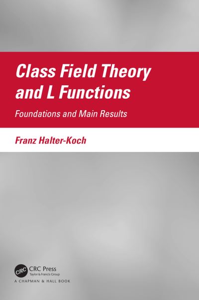 Cover for Halter-Koch, Franz (University of Graz, Austria) · Class Field Theory and L Functions: Foundations and Main Results (Paperback Book) (2024)