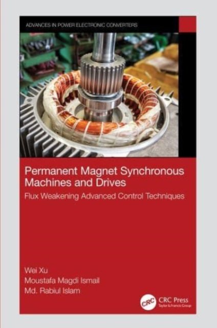 Cover for Xu, Wei (HUST, China) · Permanent Magnet Synchronous Machines and Drives: Flux Weakening Advanced Control Techniques - Advances in Power Electronic Converter (Innbunden bok) (2023)