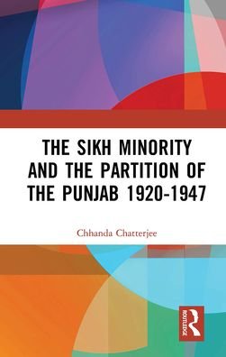 Cover for Chhanda Chatterjee · The Sikh Minority and the Partition of the Punjab 1920-1947 (Paperback Book) (2024)