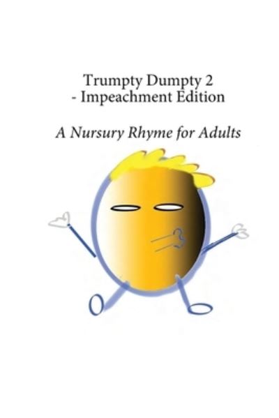 Trumpty Dumpty 2 - Impeachment Edition: A Nursury Rhyme for Adults - Trumpty Dumpty - Dill Pickles - Books - Dill Pickles Publishing - 9781087877655 - April 15, 2020