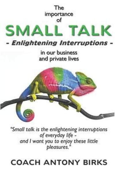 Cover for Coach Antony Birks · SMALL TALK Enlightening Interruptions (Pocketbok) (2019)
