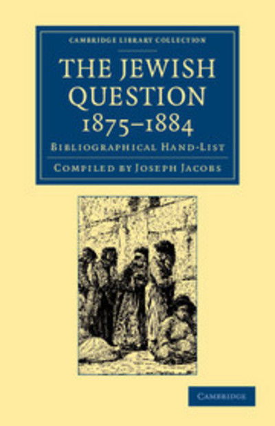 Cover for Joseph Jacobs · The Jewish Question, 1875–1884: Bibliographical Hand-List - Cambridge Library Collection - European History (Taschenbuch) (2013)