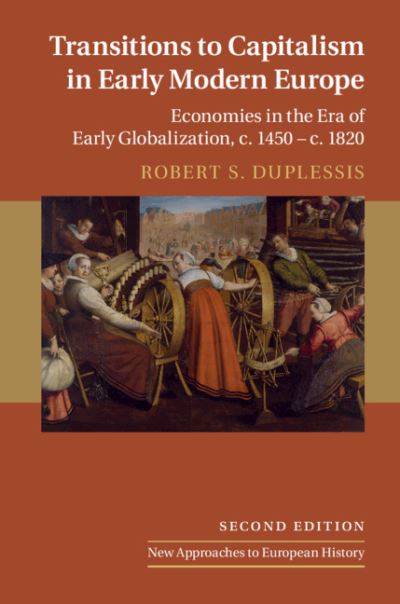 Cover for DuPlessis, Robert S. (Swarthmore College, Pennsylvania) · Transitions to Capitalism in Early Modern Europe: Economies in the Era of Early Globalization, c. 1450 – c. 1820 - New Approaches to European History (Hardcover Book) [2 Revised edition] (2019)