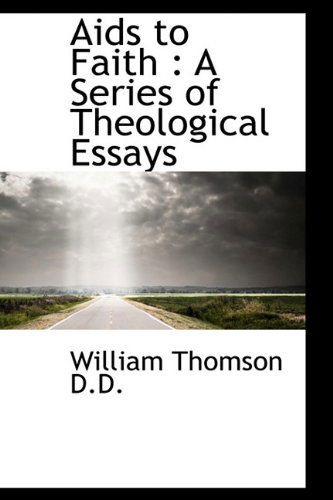 Cover for William Thomson · Aids to Faith: a Series of Theological Essays (Hardcover Book) (2009)