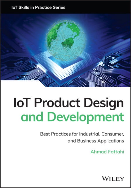 Cover for Ahmad Fattahi · IoT Product Design and Development: Best Practices for Industrial, Consumer, and Business Applications - IoT Skills in Practice (Hardcover Book) (2022)