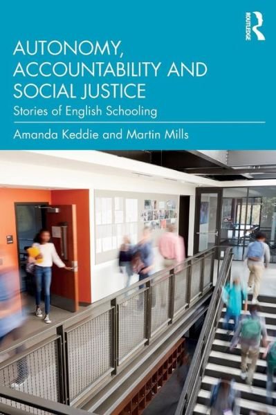Cover for Keddie, Amanda (Deakin University, Australia) · Autonomy, Accountability and Social Justice: Stories of English Schooling (Pocketbok) (2019)