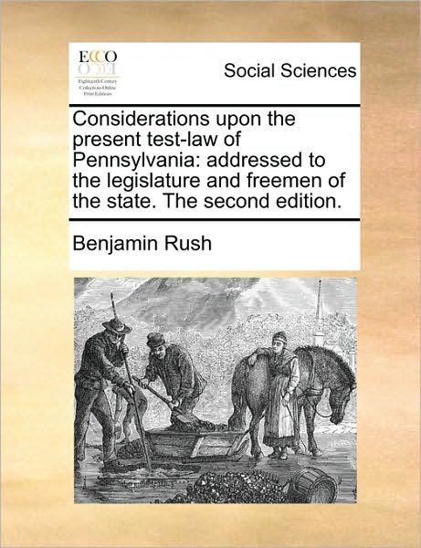 Cover for Benjamin Rush · Considerations Upon the Present Test-law of Pennsylvania: Addressed to the Legislature and Freemen of the State. the Second Edition. (Pocketbok) (2010)