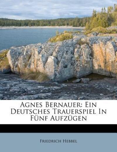 Cover for Hebbel · Agnes Bernauer: Ein Deutsches Tr (Book)