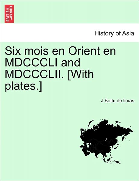 Cover for J Bottu De Limas · Six Mois En Orient En MDCCCLI and MDCCCLII. [With Plates.] (Paperback Book) (2011)