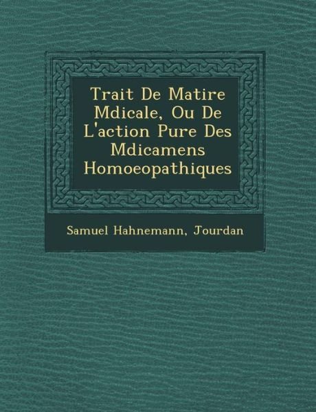 Cover for Samuel Hahnemann · Trait De Mati Re M Dicale, Ou De L'action Pure Des M Dicamens Homoeopathiques (Paperback Book) (2012)
