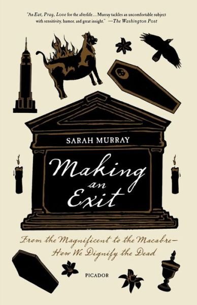 Cover for Sarah Murray · Making an Exit: from the Magnificent to the Macabre - How We Dignify the Dead (Pocketbok) (2012)