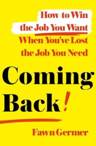 Cover for Fawn Germer · Coming Back: How to Win the Job You Want When You've Lost the Job You Need (Hardcover Book) (2021)