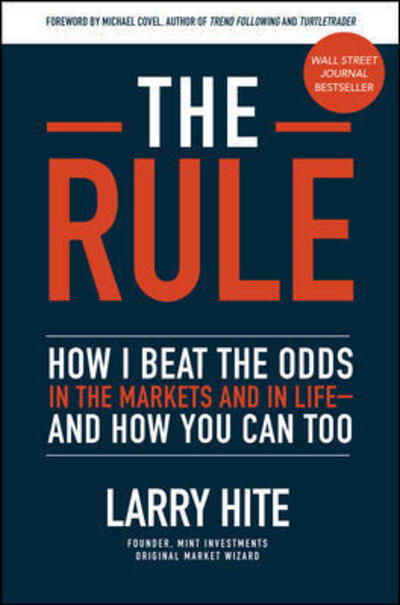 Cover for Larry Hite · The Rule: How I Beat the Odds in the Markets and in Life—and How You Can Too (Hardcover Book) (2019)