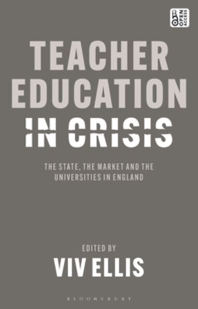 Cover for Viv Ellis · Teacher Education in Crisis: The State, The Market and the Universities in England (Pocketbok) (2023)