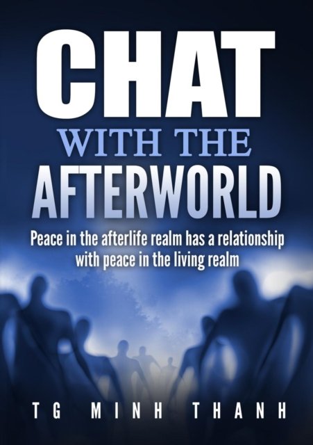 Chat With The Afterworld - Tg Minh Thanh - Livres - Lulu.com - 9781365942655 - 18 octobre 2017
