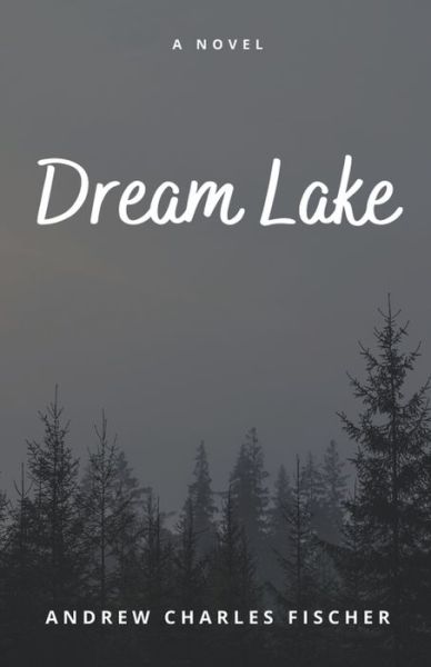 Cover for Andrew Charles Fischer · Dream Lake (Paperback Book) (2020)