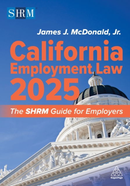 Cover for McDonald, Jr. J.D., SHRM-SCP, SPHR, James J. · California Employment Law 2025: The SHRM Guide for Employers (Paperback Book) (2025)