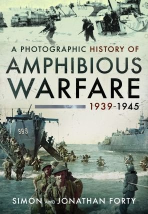 Cover for Simon Forty · A Photographic History of Amphibious Warfare 1939-1945 (Hardcover bog) (2023)