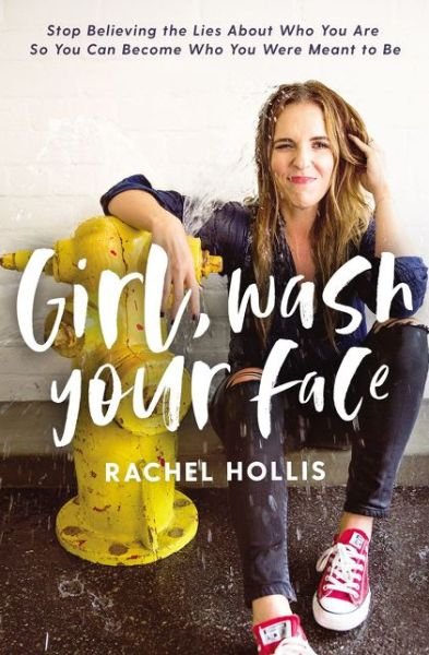 Cover for Rachel Hollis · Girl, Wash Your Face: Stop Believing the Lies About Who You Are so You Can Become Who You Were Meant to Be (Inbunden Bok) (2018)