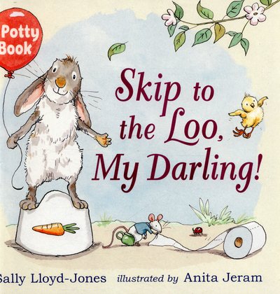 Skip to the Loo, My Darling! - Sally Lloyd-Jones - Kirjat - Walker Books Ltd - 9781406324655 - torstai 3. maaliskuuta 2016