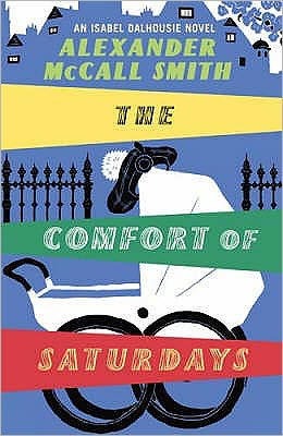 Cover for Alexander McCall Smith · The Comfort of Saturdays: An Isabel Dalhousie Novel (Hardcover Book) (2008)