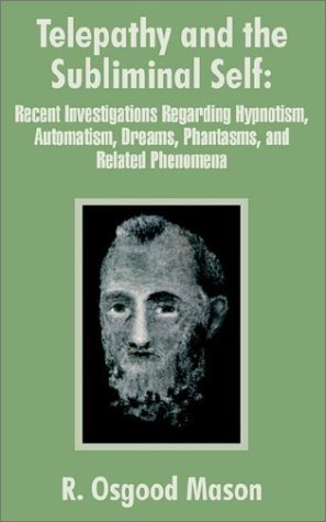Cover for R Osgood Mason · Telepathy and the Subliminal Self: Recent Investigations Regarding Hypnotism, Automatism, Dreams, Phantasms, and Related Phenomena (Paperback Book) (2002)