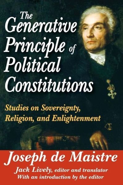 Cover for Joseph De Maistre · The Generative Principle of Political Constitutions: Studies on Sovereignty, Religion and Enlightenment (Paperback Book) (2011)