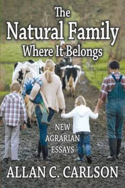 Cover for Allan C. Carlson · The Natural Family Where it Belongs: New Agrarian Essays - Marriage and Family Studies Series (Paperback Bog) (2015)