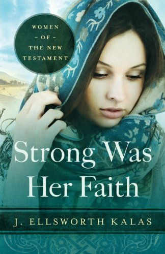 Cover for J. Ellsworth Kalas · Strong Was Her Faith: Women of the New Testament (Paperback Book) [Reprint edition] (2012)