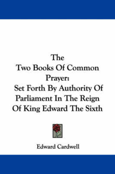 Cover for Edward Cardwell · The Two Books of Common Prayer: Set Forth by Authority of Parliament in the Reign of King Edward the Sixth (Paperback Book) (2007)