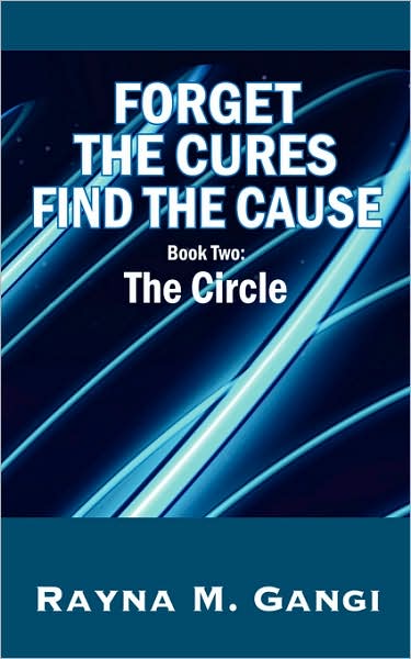 Cover for Rayna M. Gangi · Forget the Cures, Find the Cause: Book 2: the Circle (Hardcover Book) [Hardcover Book II edition] (2007)