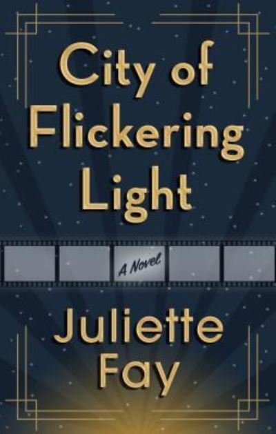 Cover for Juliette Fay · City of Flickering Light (Hardcover Book) (2019)