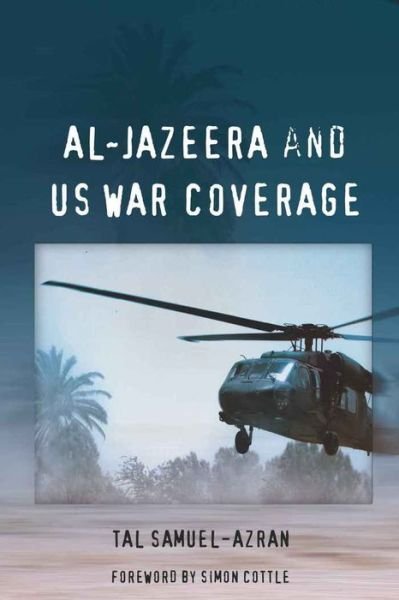 Al-Jazeera and US War Coverage: Foreword by Simon Cottle - Tal Samuel-Azran - Books - Peter Lang Publishing Inc - 9781433108655 - May 18, 2010