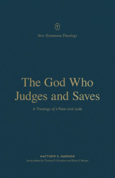 Cover for Matthew S. Harmon · The God Who Judges and Saves: A Theology of 2 Peter and Jude - New Testament Theology (Paperback Book) (2023)